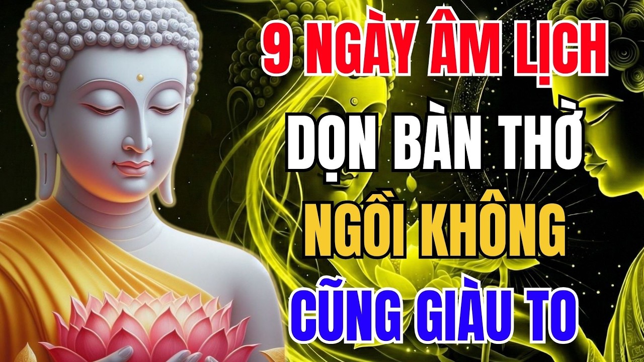 Cứ Dọn Bàn Thờ Vào 9 Ngày Âm Lịch Này – Ngồi Không Cũng Giàu To, Tiền Tự Tìm Đến - Phật Dạy Mỗi Ngày