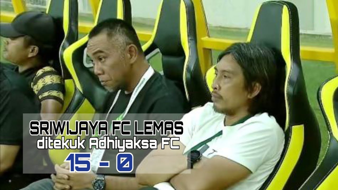LIGA 2 PALING SEDIH BAGI SRIWIJAYA FC DITEKUK ADHYAKSA FC 15-0