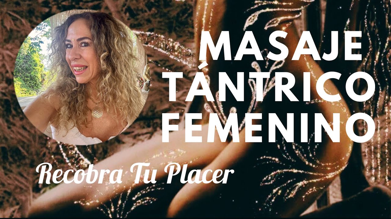 SEXUALIDAD FEMENINA: Masaje Tántrico Femenino🌹DESACORAZA TU YONI 