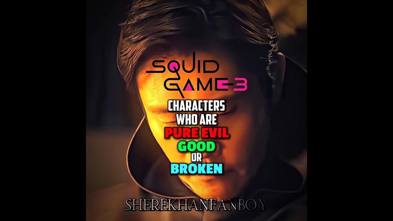 Squid game 3 characters who are Pure Evil Good or Broken