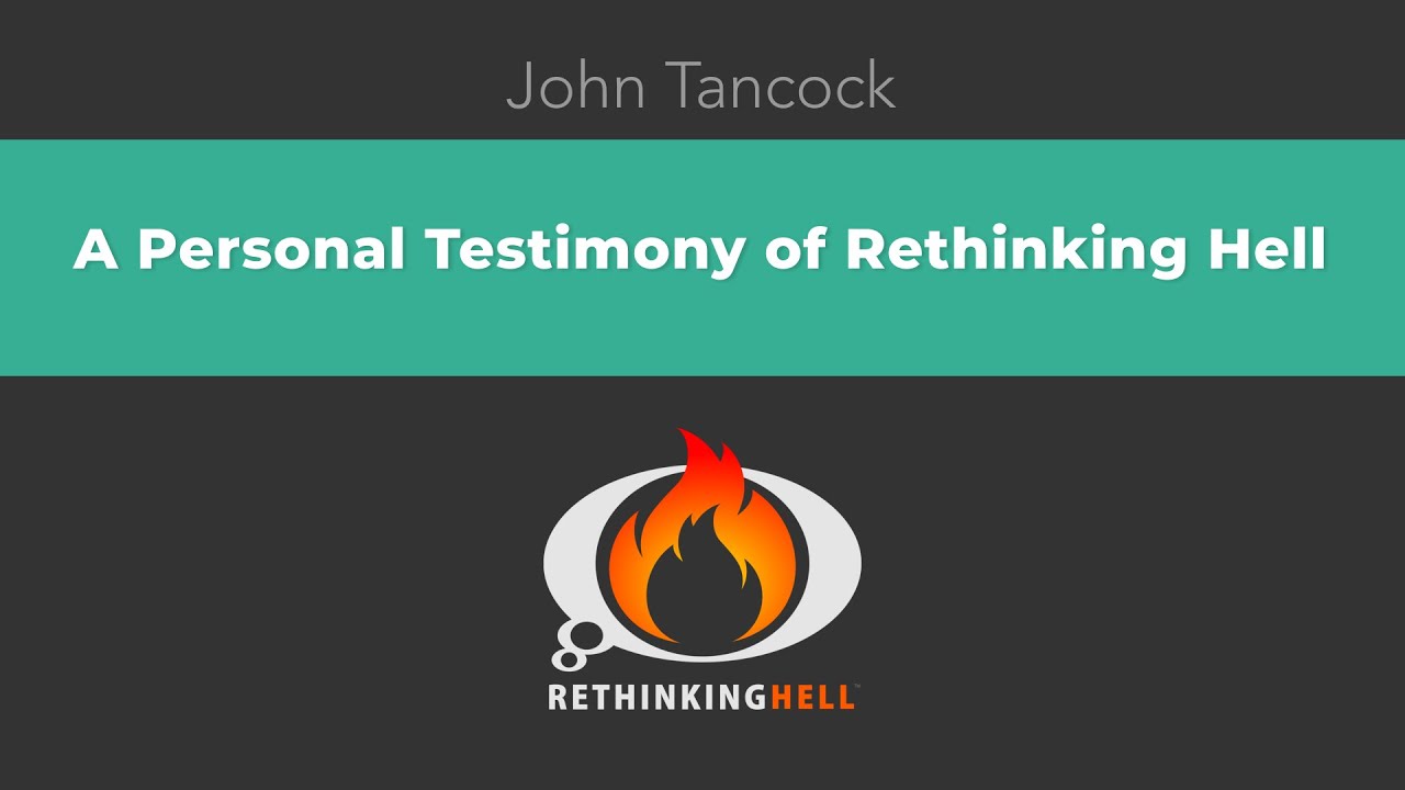 John Tancock&ndash;A Personal Testimony of Rethinking Hell
