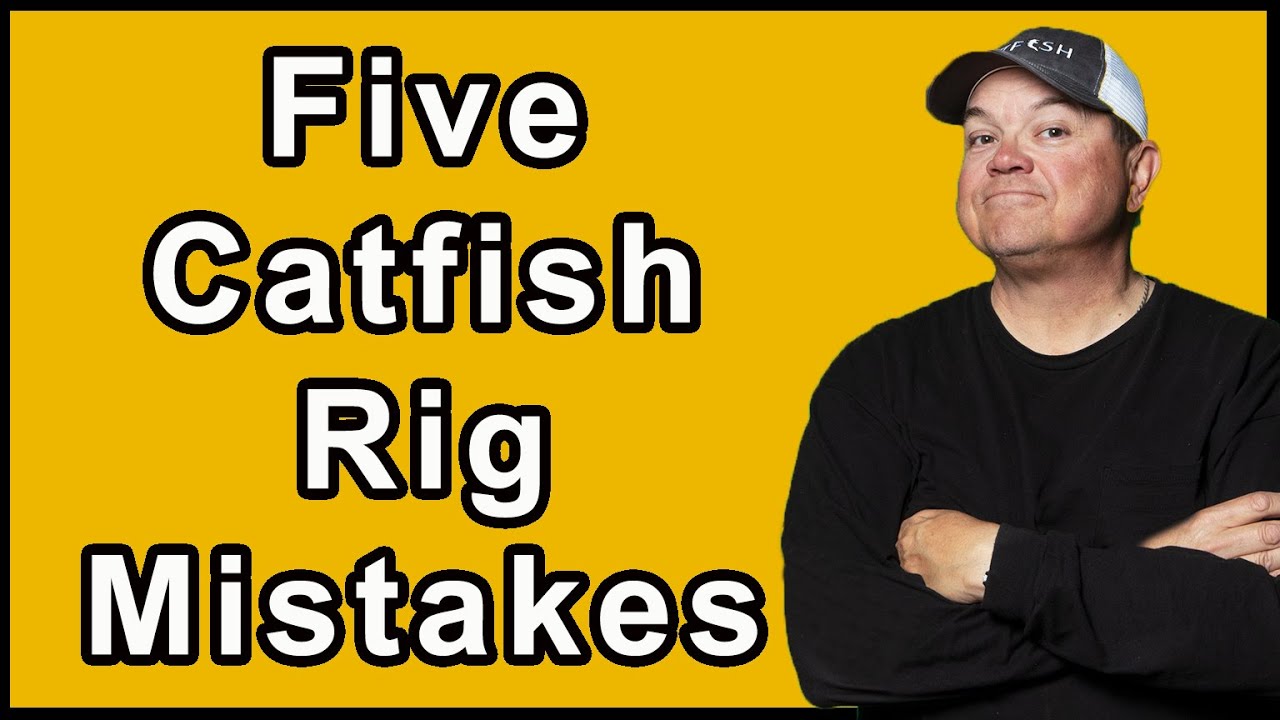 Five Catfish Rig Mistakes