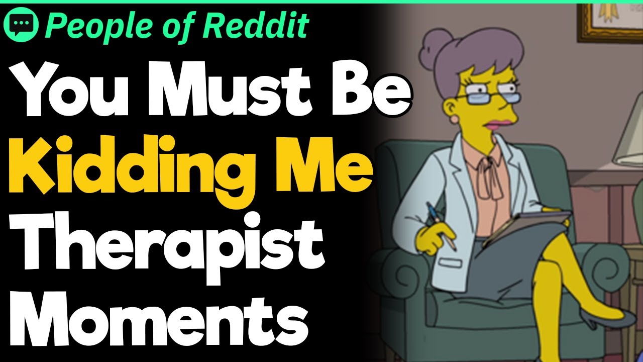 'You Must Be Kidding Me' Therapist Moments