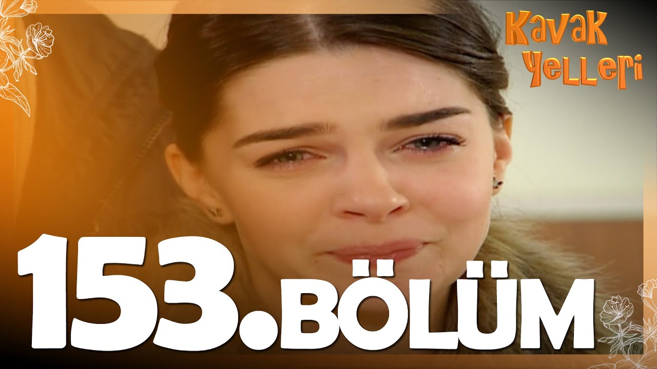 Kavak Yelleri 153. Bölüm - FULL Bölüm