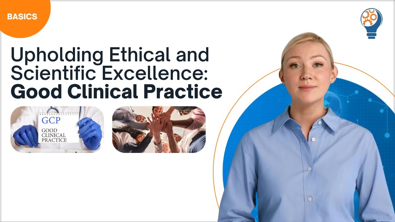 Upholding Ethical and Scientific Excellence: Good Clinical Practice - Part 1 of 2