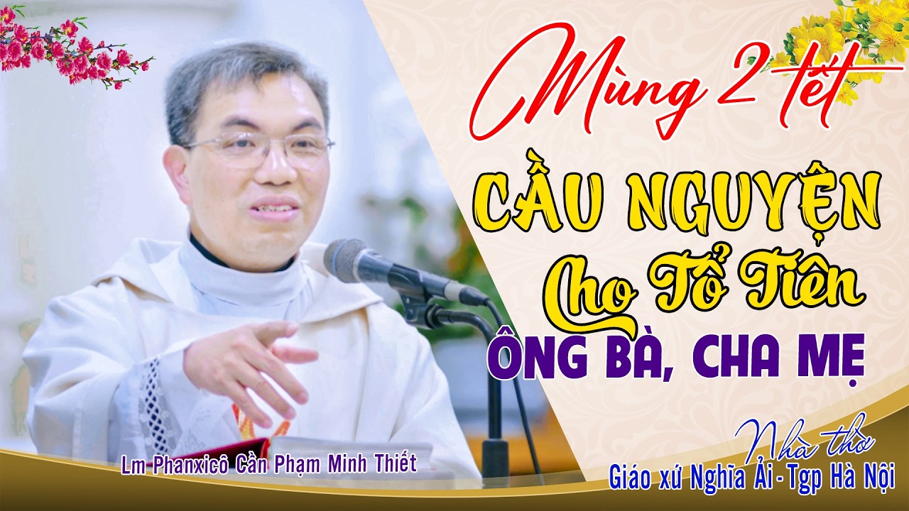🌸Mùng 2 Tết 🧧LỄ CẦU NGUYỆN CHO TỔ TIÊN VÀ ÔNG BÀ, CHA MẸ 💓Lm Phanxicô Cần Phạm Minh Thiết