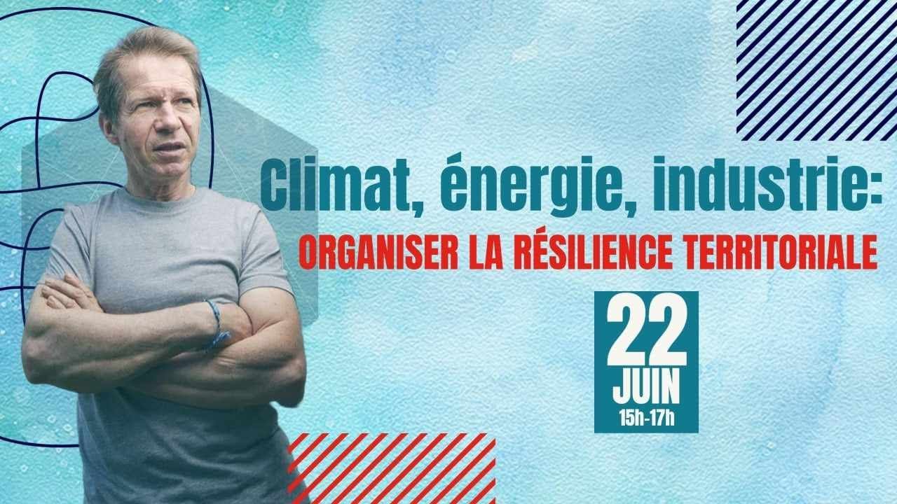 Climat, &eacute;nergie, industrie: organiser la r&eacute;silience territoriale