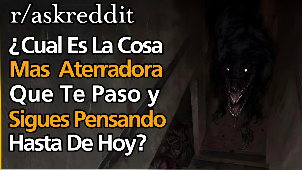 ¿Cuál es la cosa más aterradora que te pasó y sigues pensando hasta hoy?