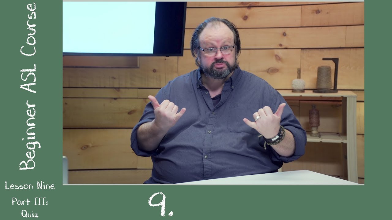9c. Beginner ASL Lesson Nine Part III: Quiz