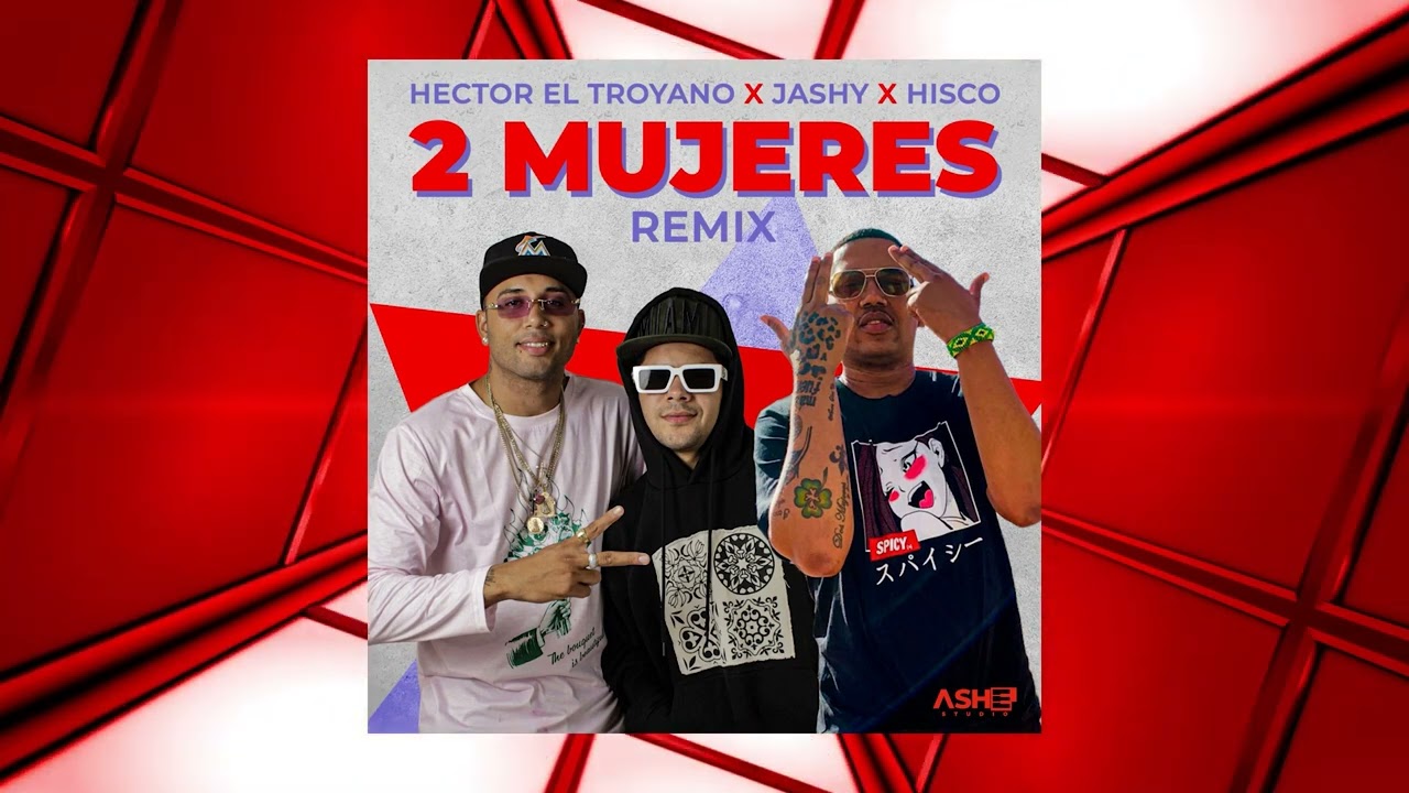 Hector El Troyano, Jashy, Hisco  - 2 Mujeres Remix Audio Oficial