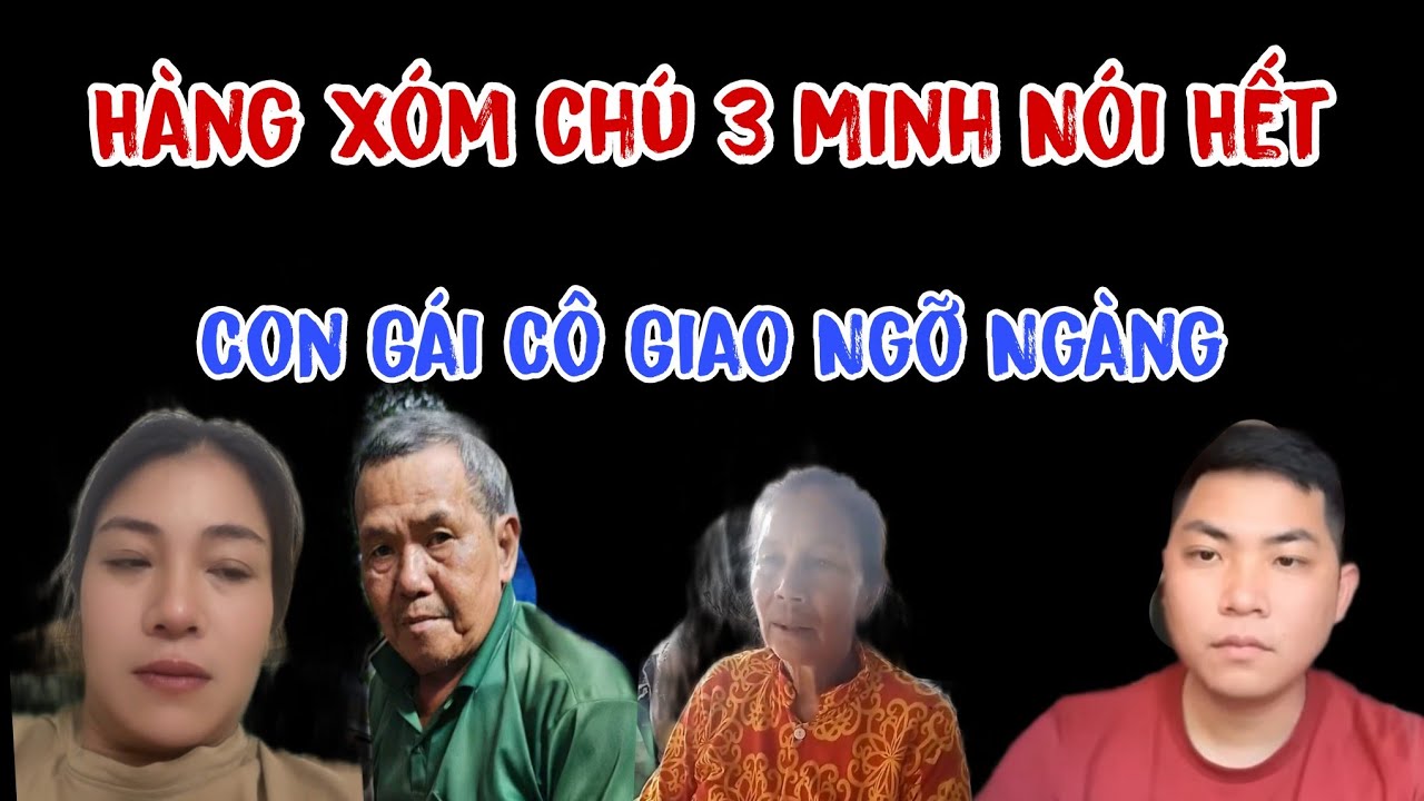 Hàng Xóm Chú Ba Minh Nói Hết Về Cô Giao Cùng Phong Bụi Cô Con Gái Ck Củ Ngỡ Ngàng