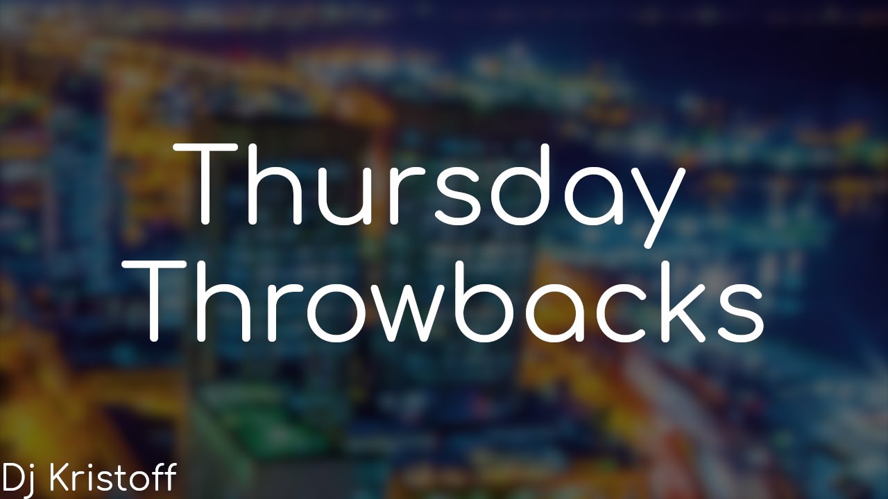 Thursday Throwbacks - Dj Kristoff