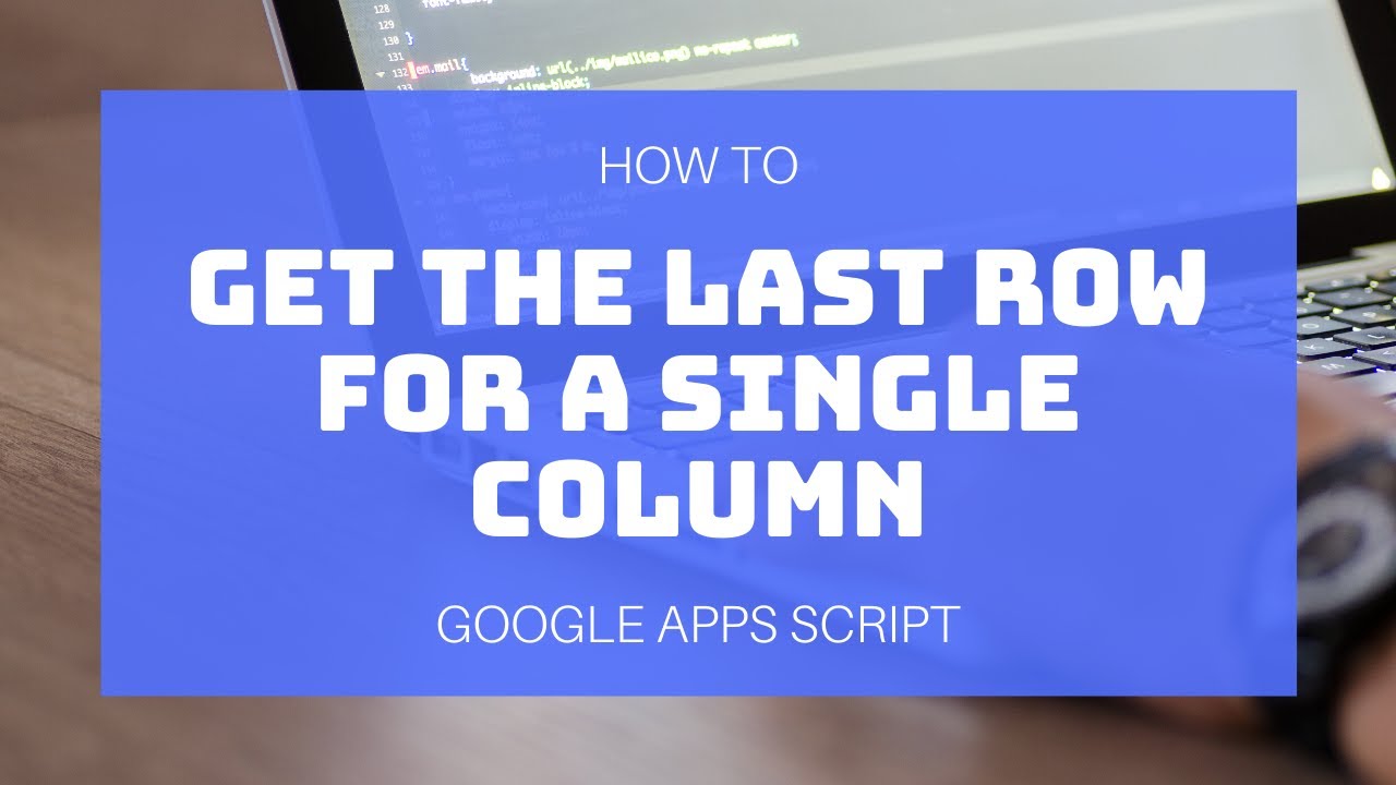 Google Apps Script - Get the Last Row FOR A SINGLE COLUMN