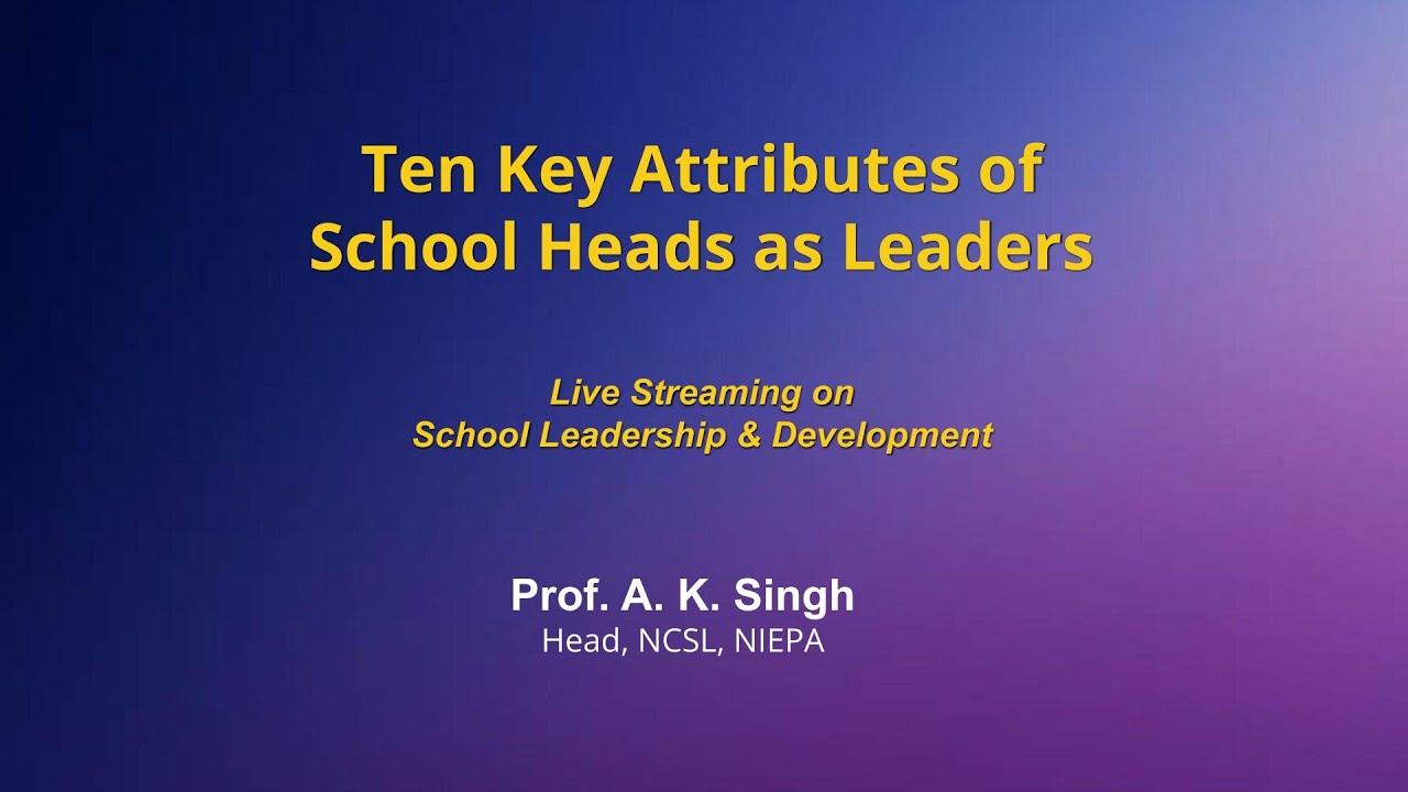 NIEPA: Ten Key Attributes of School Heads as Leaders