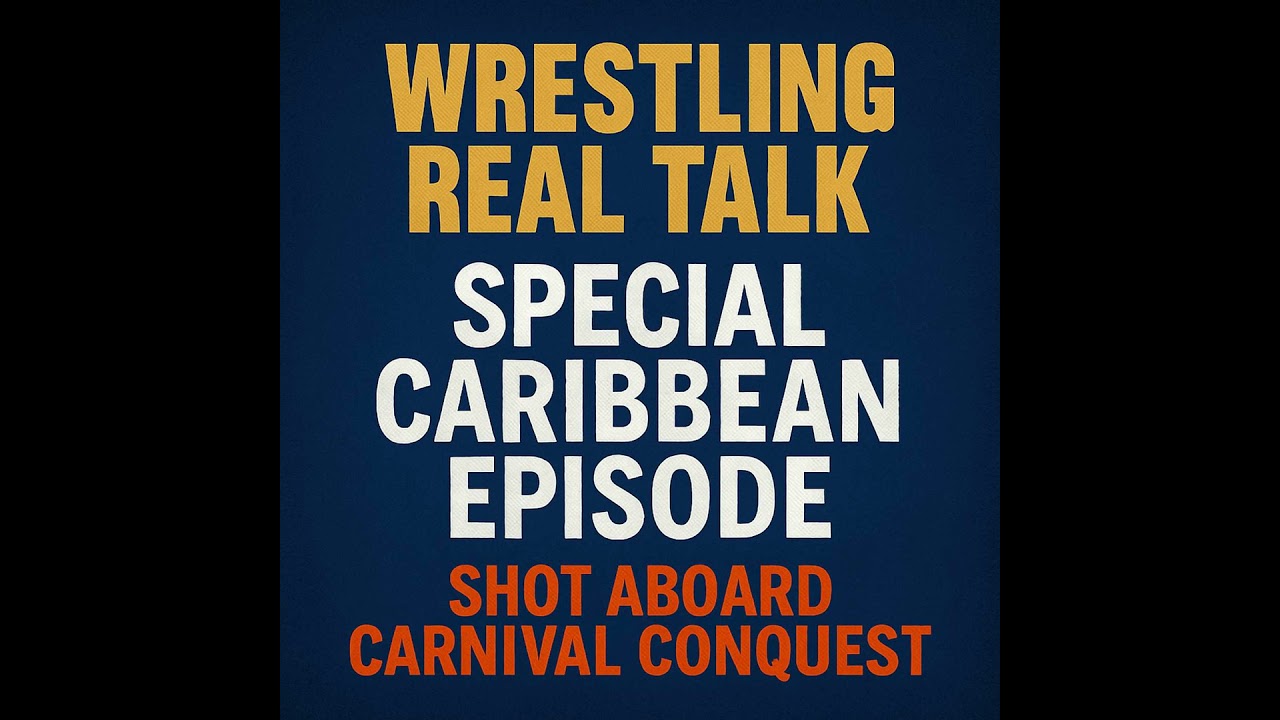 Wrestling Real Talk – Caribbean Cruise Special (Carnival Conquest Episode)