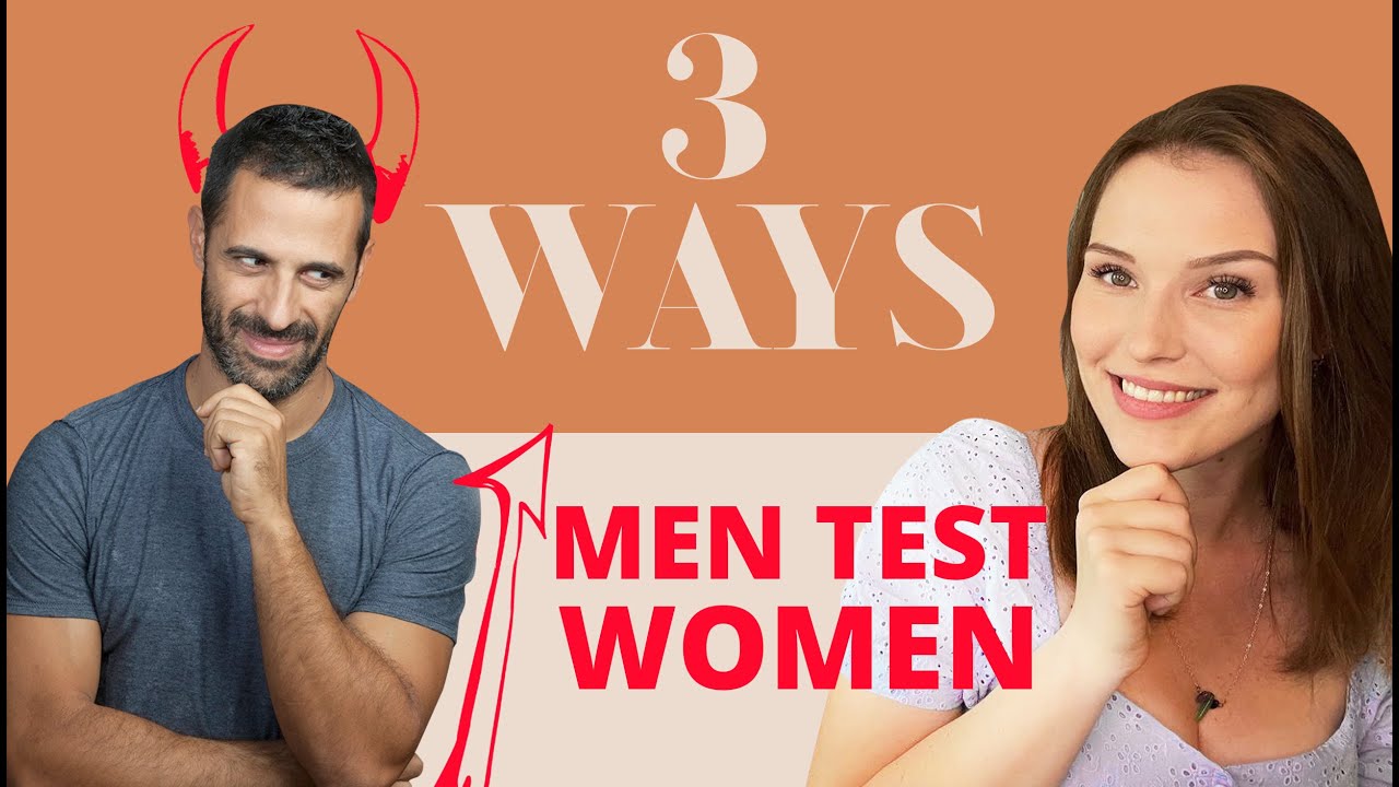 3 Ways Men Test Women