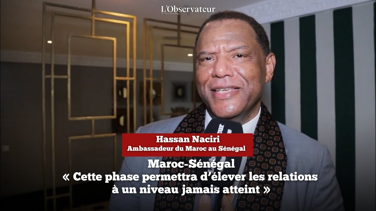 Maroc-Sénégal- H. Naciri : «Cette phase permettra d’élever les relations à un niveau jamais atteint»