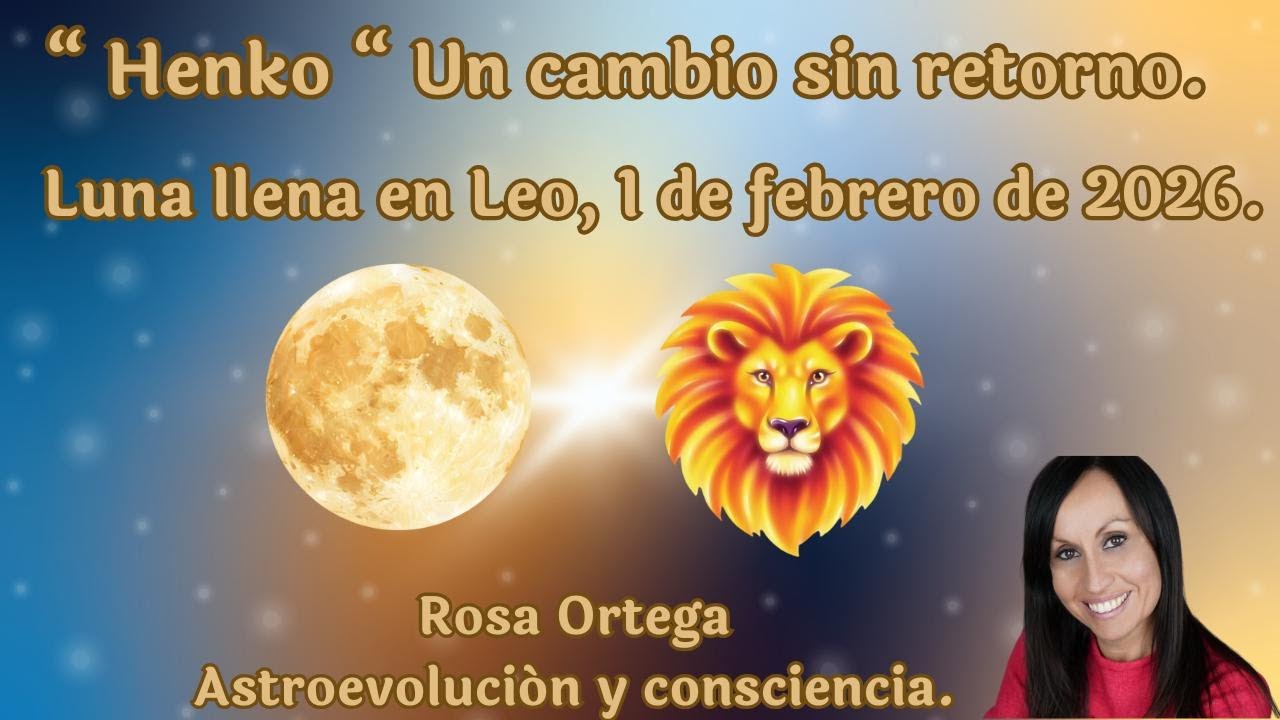 💥💎“Henko”💎Un cambio sin retorno ☄️. Luna llena en Leo 🌕🦁.1 de febrero 2026.