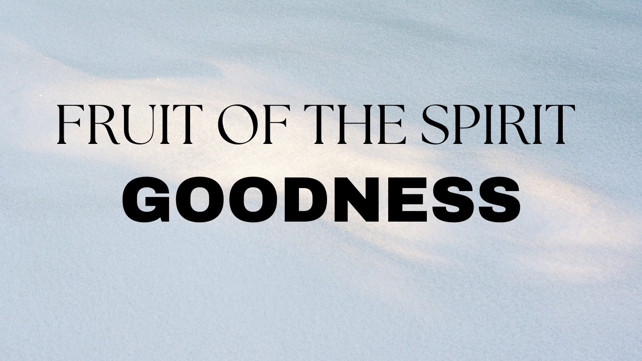 Fruit of the Spirit | Goodness