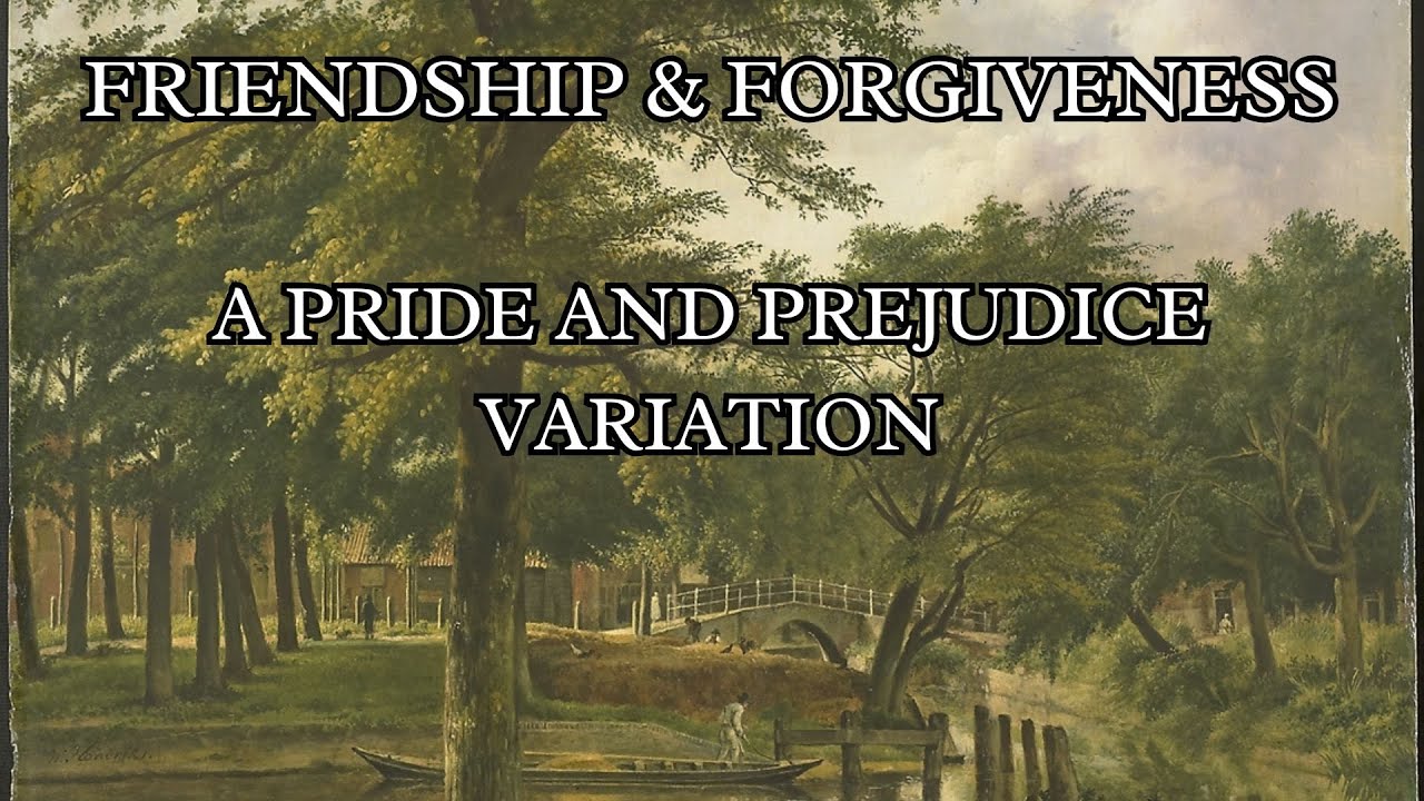 Friendship and Forgiveness: An Elizabeth and Darcy Story