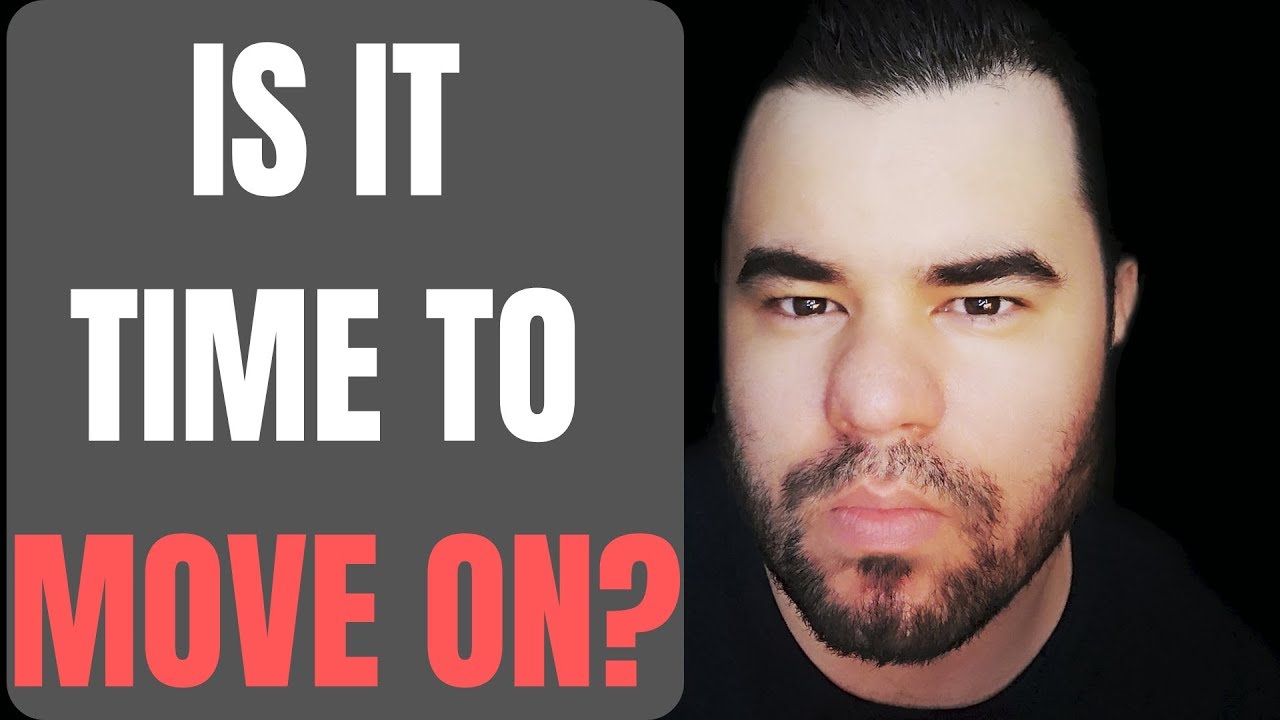 WHEN IS IT TIME TO MOVE ON???