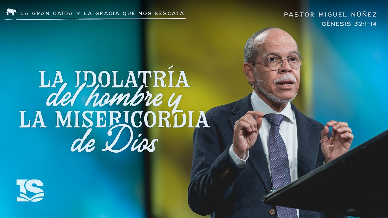 La idolatría del hombre y la misericordia de Dios - Pastor Miguel Núñez | La IBI