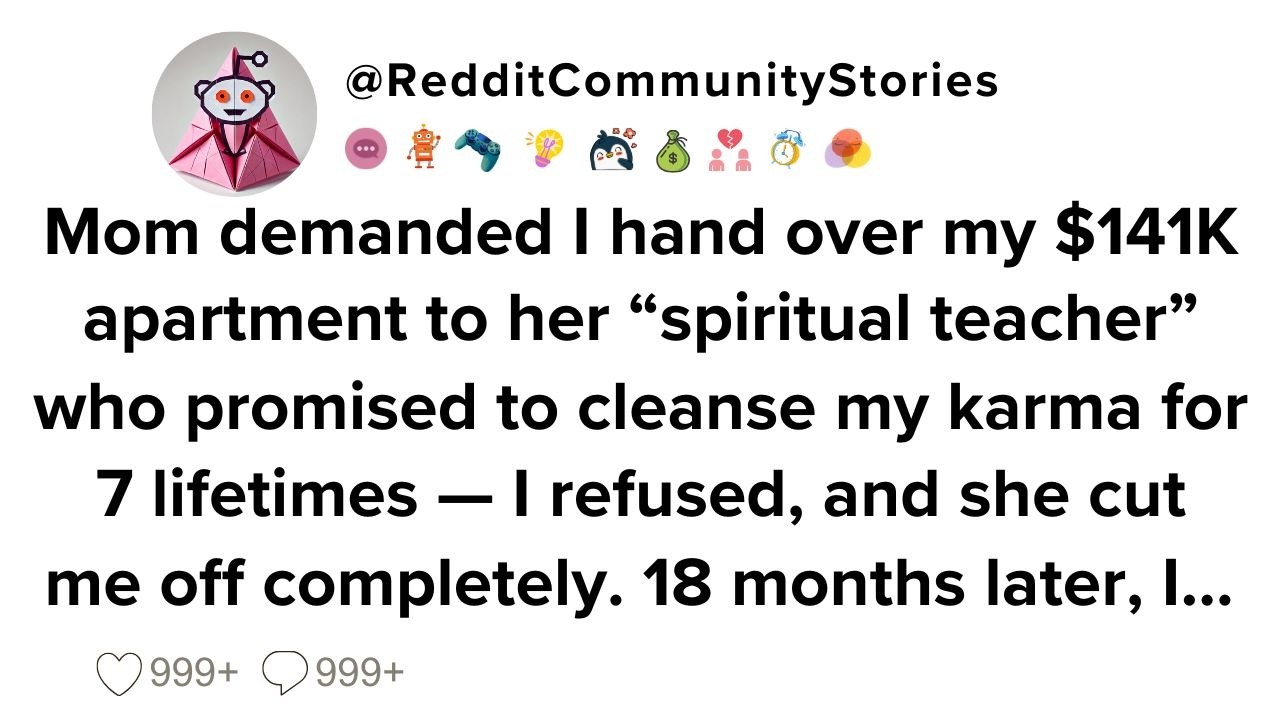 |FULL STORY| Mom demanded I hand over my $141K apartment to her “spiritual teacher” who promised...