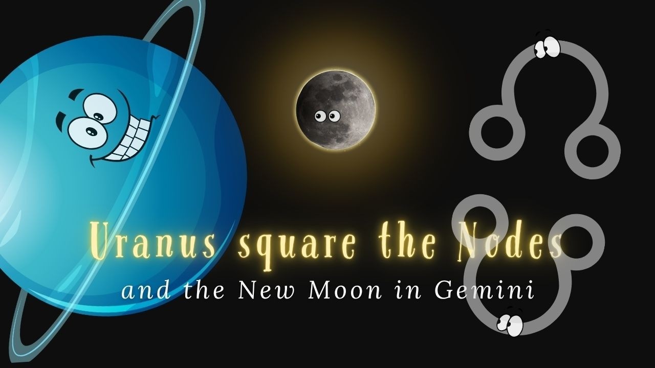 Uranus squares the Nodes & the Gemini New Moon kicks off an Era of Rapid Change ♊️ For All 12 Signs