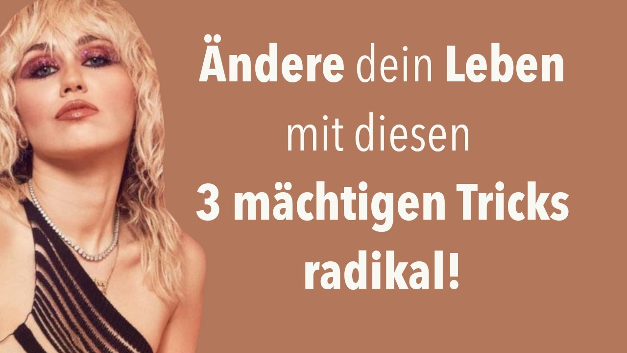 3 mächtige Tricks, wie du dein Leben in kürzester Zeit radikal änderst