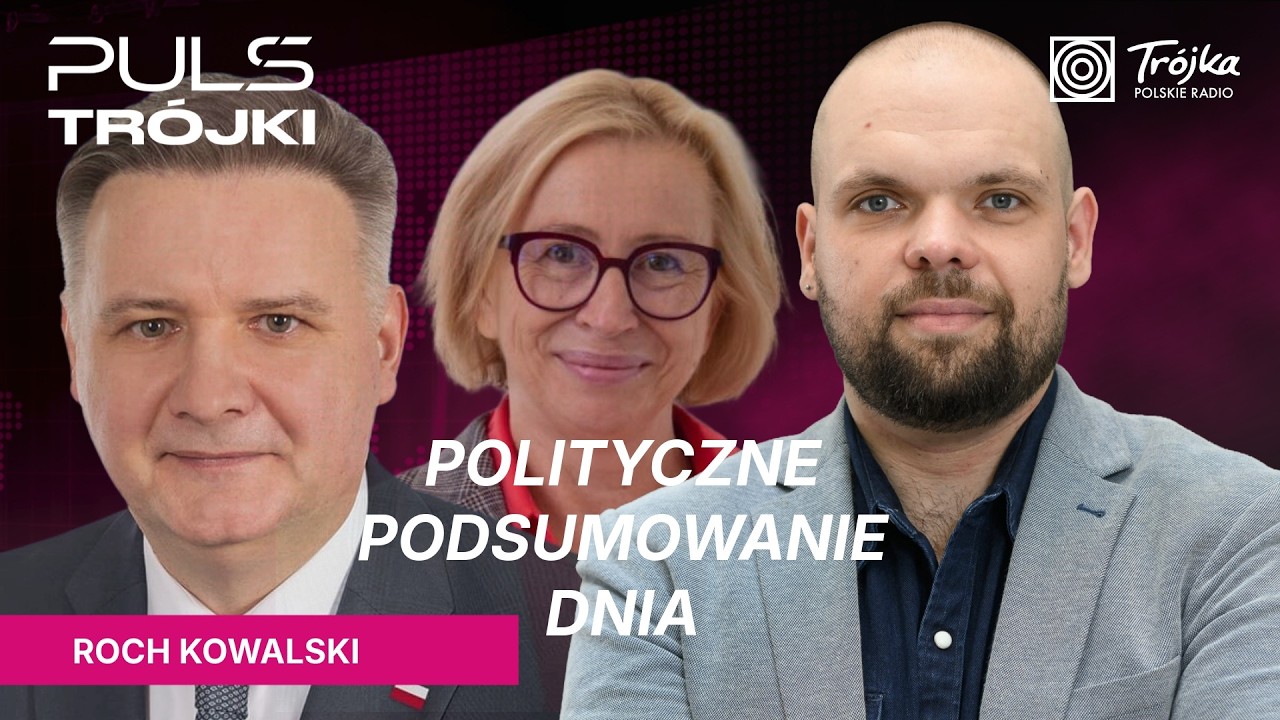Polityczne podsumowanie dnia. Zaprasza Roch Kowalski | Puls Tr&oacute;jki