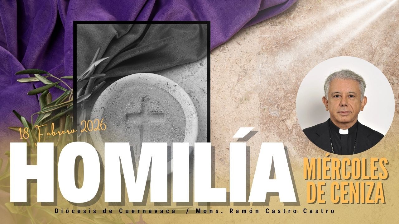 HOMILÍA - MIÉRCOLES DE CENIZA 18 DE FEBRERO 2026
