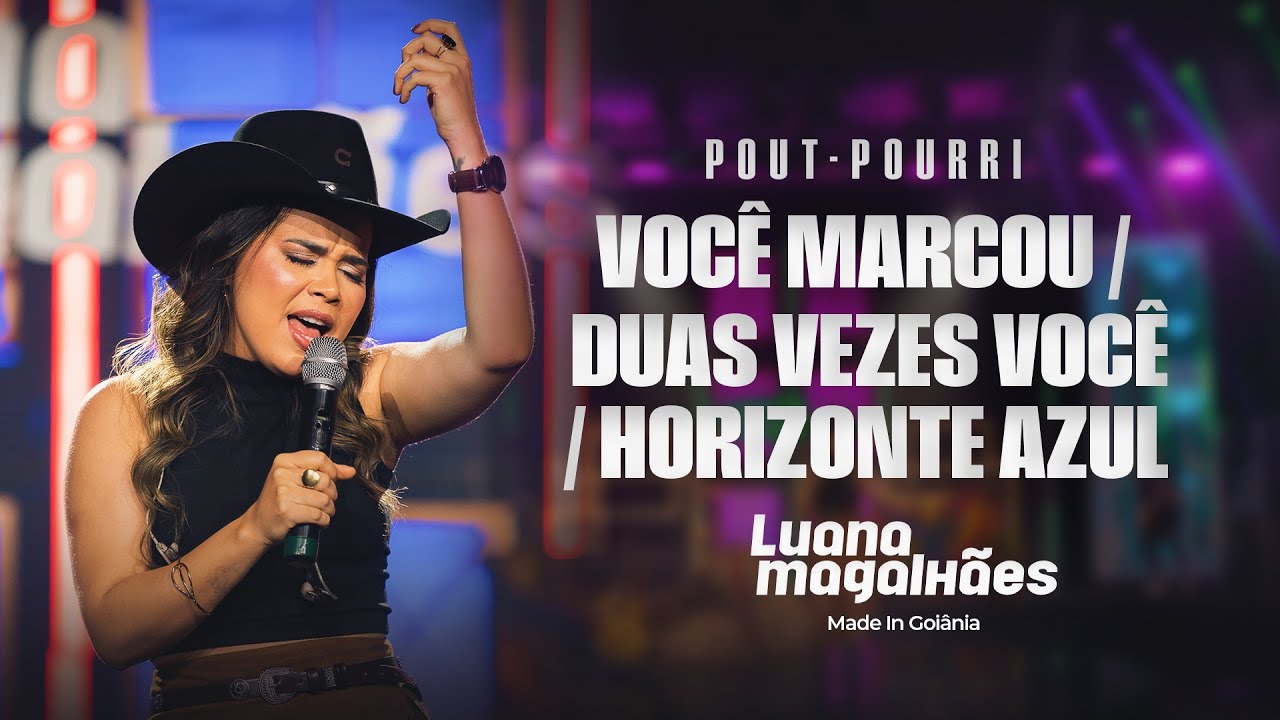 POUT- POURRI - VOCÊ MARCOU / DUAS VEZES VOCÊ / HORIZONTE AZUL - Luana Magalhães (Made In Goiânia)