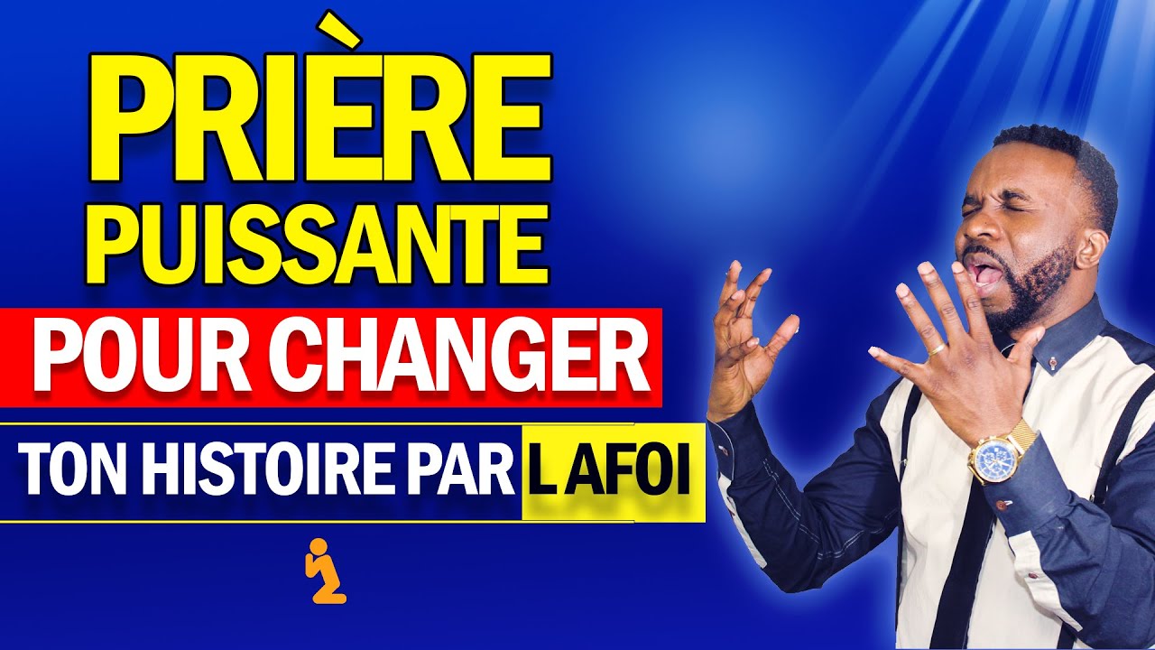 Prière puissante pour changer ton histoire par la foi - Rhemaweb