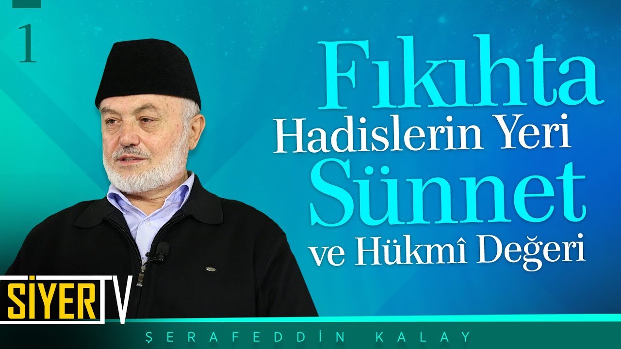 Fıkıhta Hadislerin Yeri - Sünnet ve Hükmî Değeri | Şerafeddin Kalay (1. Ders)