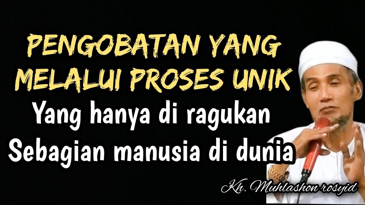 Pengobatan yang melalui proses unik yang hanya di ragukan sebagian manusia. | kh. Muhlashon rosyid