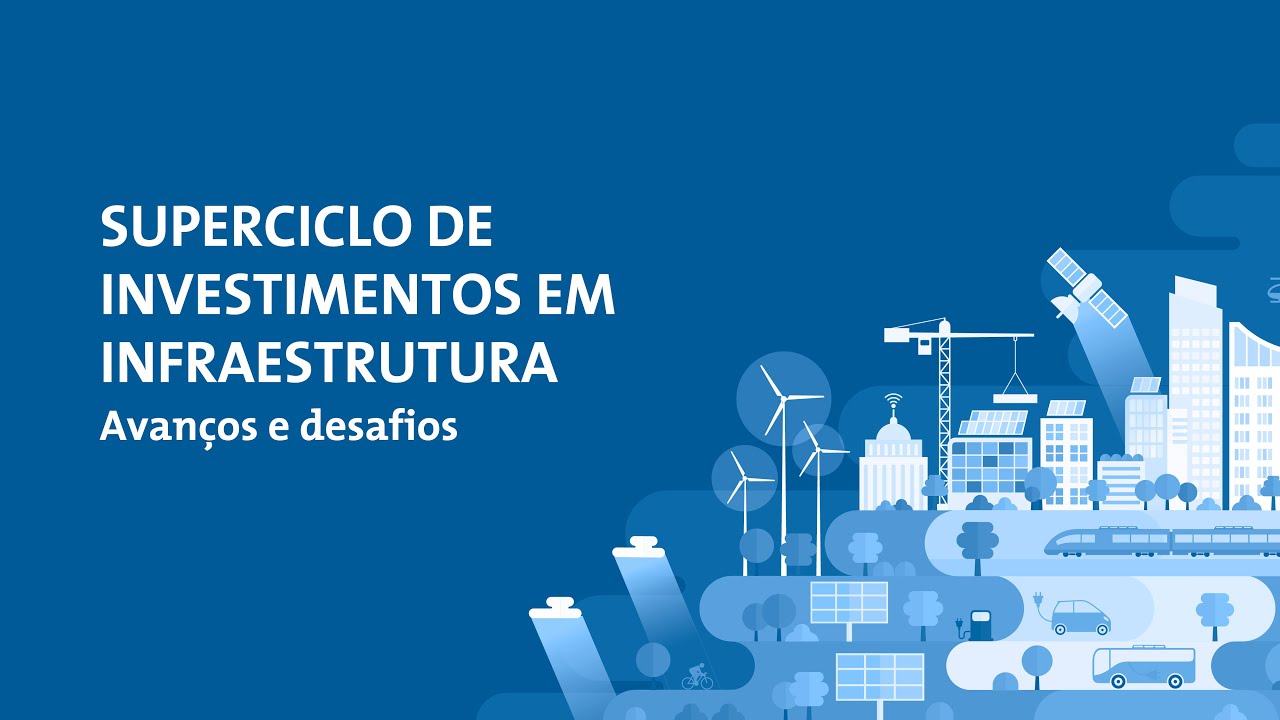 Superciclo de Investimentos em Infraestrutura – Avanços & Desafios
