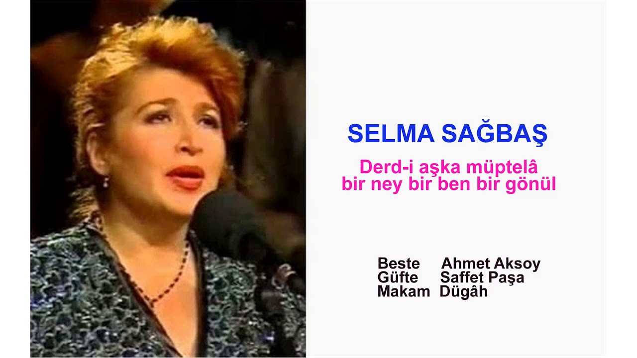 SELMA SAĞBAŞ  Derd-i aşka müptelâ bir ney bir ben bir gönül