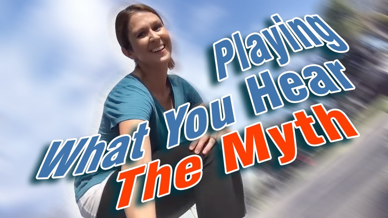 Playing What You Hear: The Myth