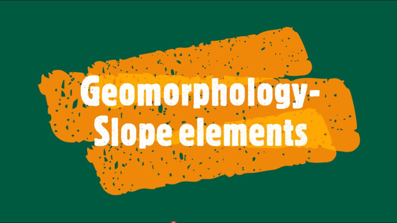 Gr 11: Geomorphology- Slope elements