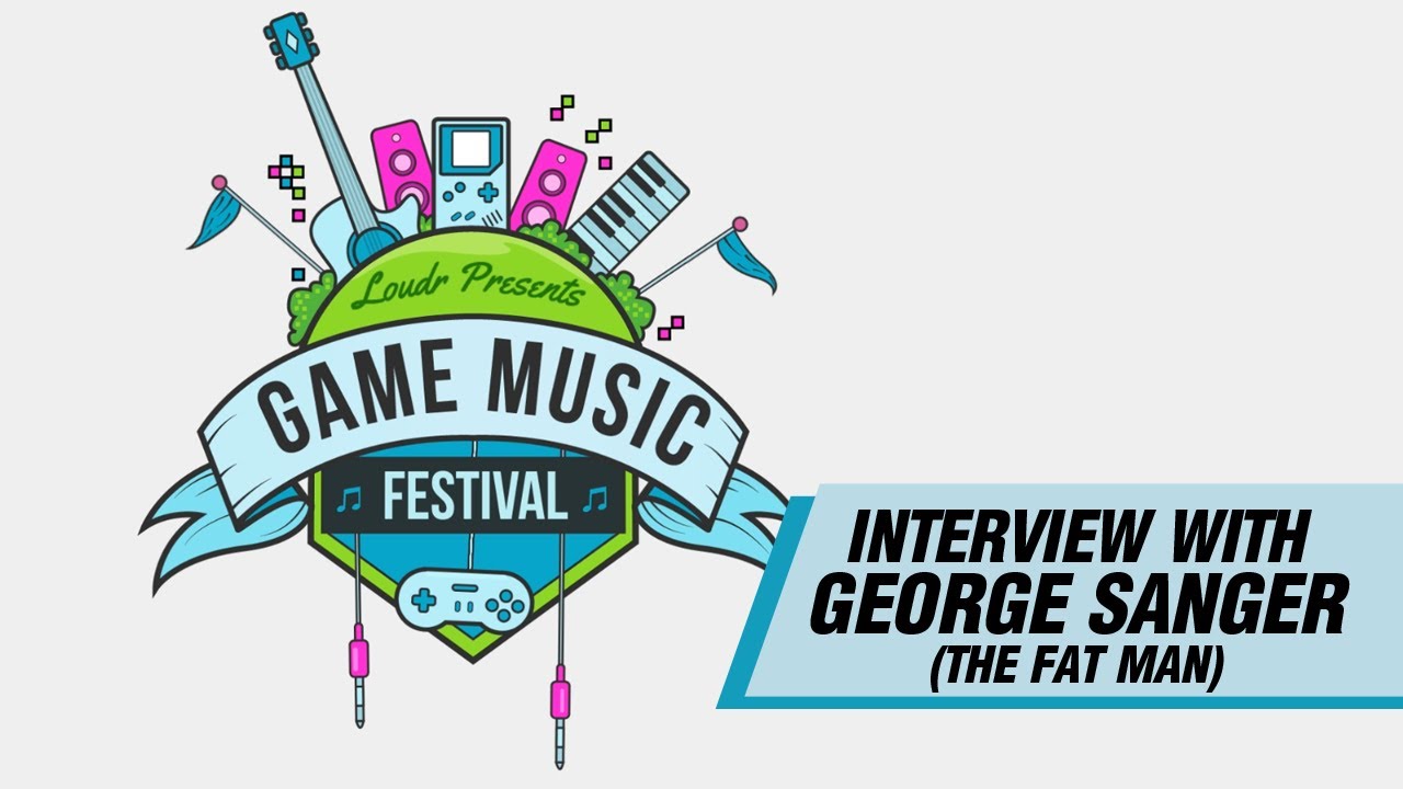 Special Interview with George Sanger (The Fat Man) - Loudr Game Music Festival Series