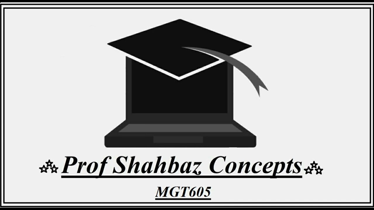 MGT605 Lecture#1 by Professor Shahbaz