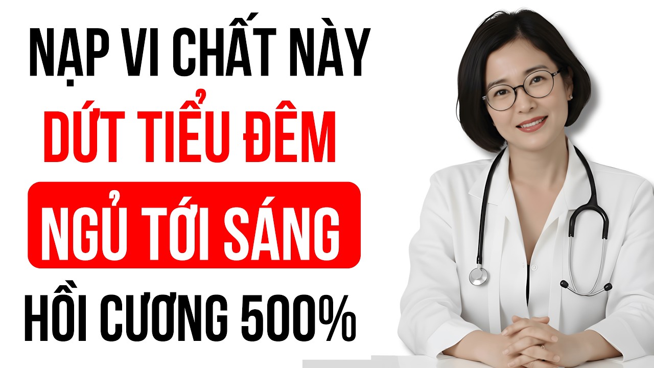 Không dùng thuốc! Nạp đủ 3 khoáng chất này giúp U50 giảm tiểu đêm, ngủ ngon | Sinh Lý Nam Tuổi 50