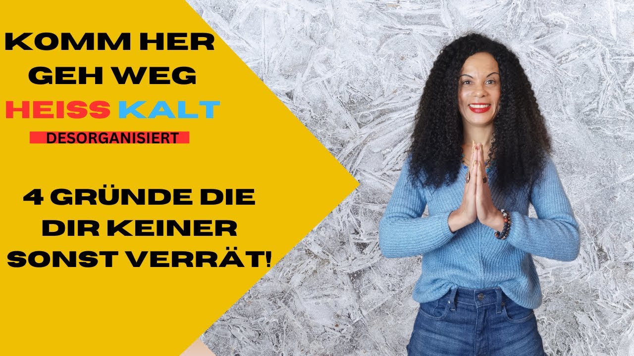 4 Gr&uuml;nde weshalb d. DESORGANISIERTE/&Auml;NGSTL.-VERMEIDENDENDE wirklich so Hei&szlig;SKALT zu dir ist!