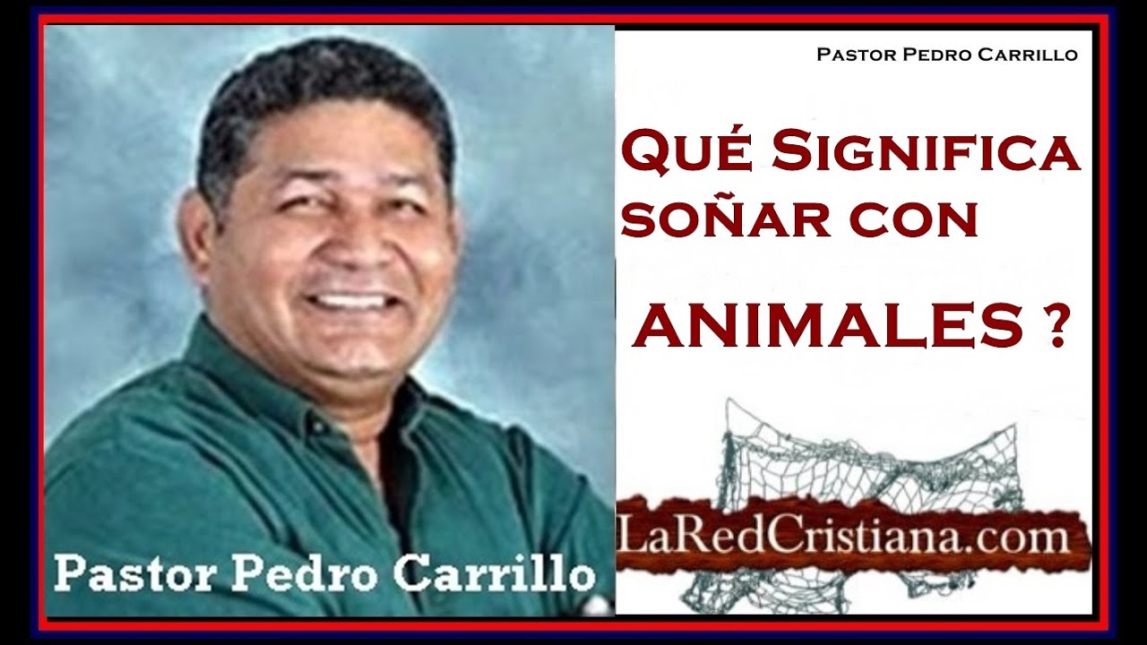 Qué Significado tiene Soñar con Animales? I Pastor Pedro Carrillo
