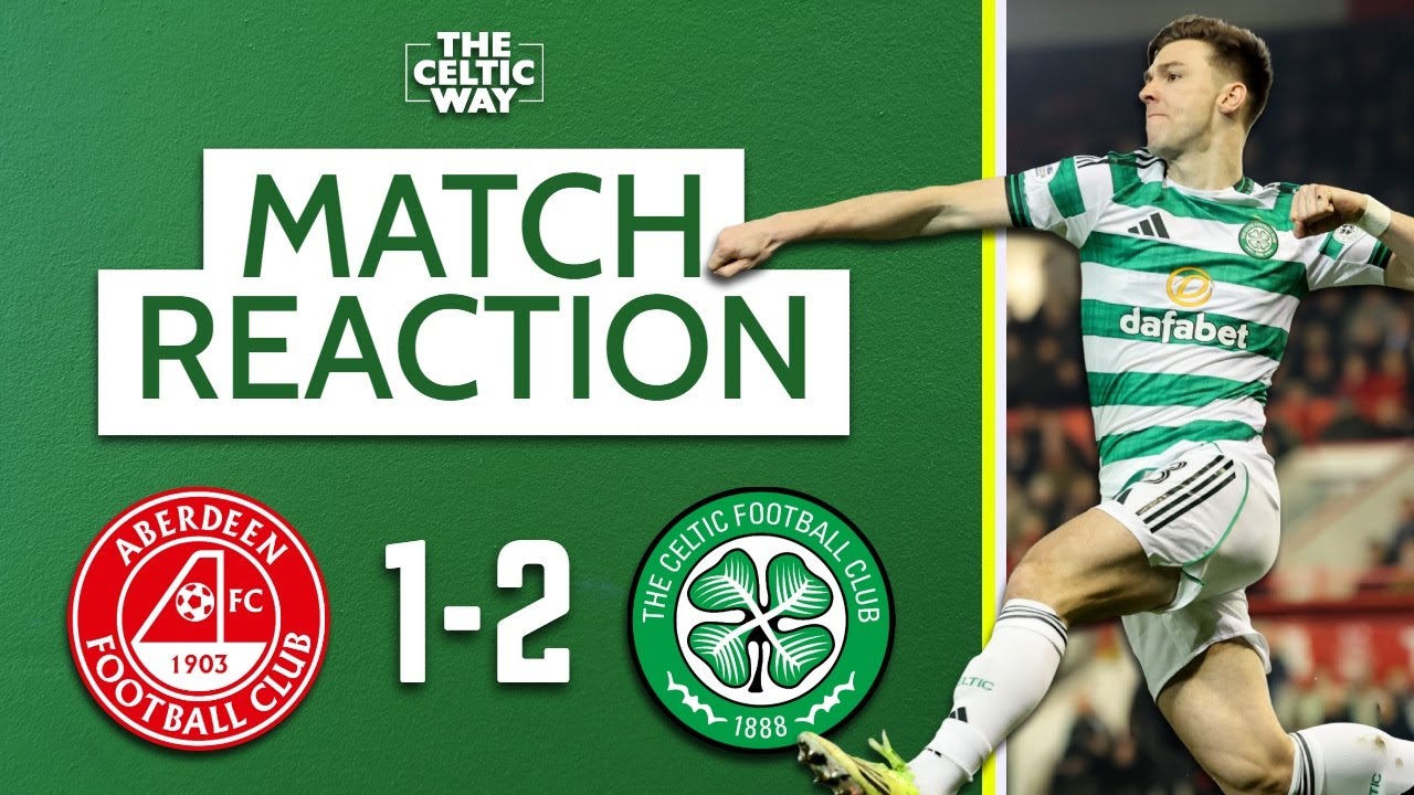 Aberdeen 1-2 Celtic: LIVE FT Reaction from Pittodrie as Bhoys move above Rangers