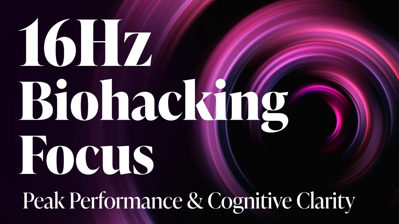 16Hz | Biohacking Focus: Achieve Peak Performance & Synaptic Plasticity for Deep Work