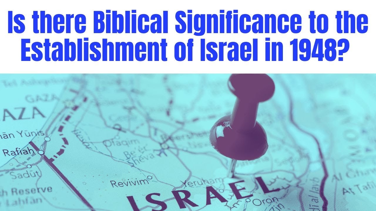 Is there biblical significance to the establishment of Israel in 1948?