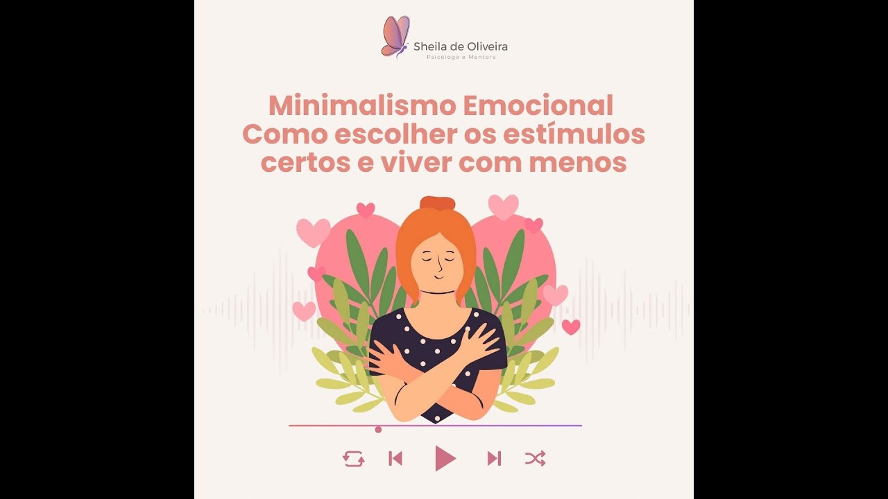 Minimalismo Emocional: Como escolher os estímulos certos e viver com menos