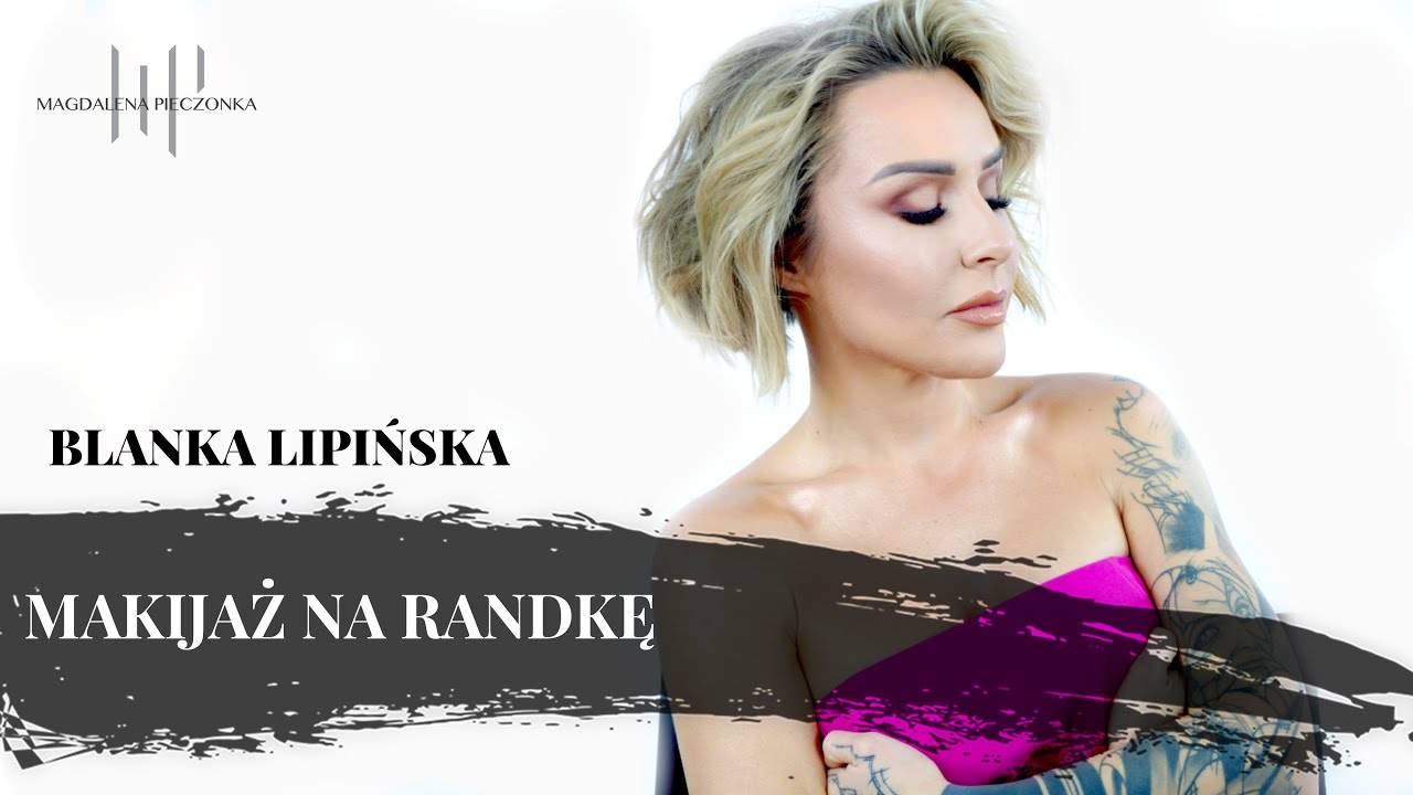 Makijaż na randkę | Blanka Lipińska x Pieczonka