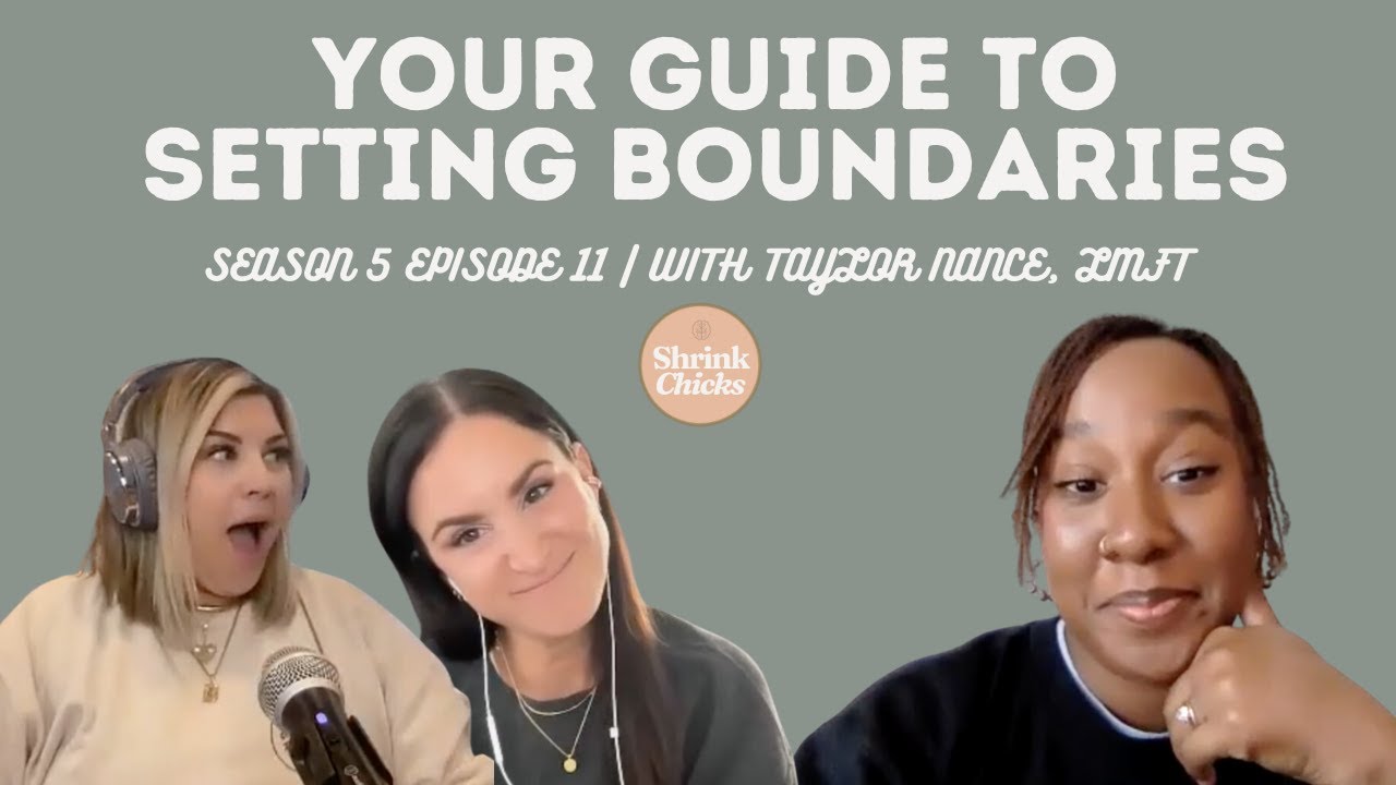 Your Guide To Setting Boundaries (S5 E11) | ShrinkChicks with Taylor Nance, LMFT